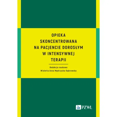 Opieka skoncentrowana na pacjencie doros�ym w intensywnej terapii - Wioletta Anna M�drzycka-D�browska