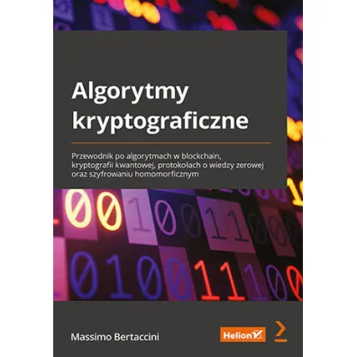 Algorytmy kryptograficzne. Przewodnik po algorytmach w blockchain, kryptografii kwantowej, protoko�ach o wiedzy zerowej oraz szyfrowaniu homomorficznym - Massimo Bertaccini
