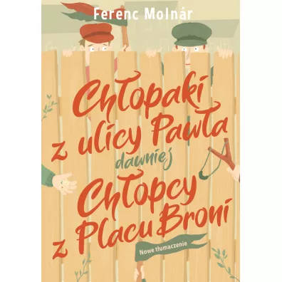 Ch�opaki z ulicy Paw�a dawniej Ch�opcy z Placu Broni - Ferenc Molnar