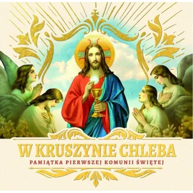 W kruszynie Chleba. Pami�tka I Komunii �wi�tej