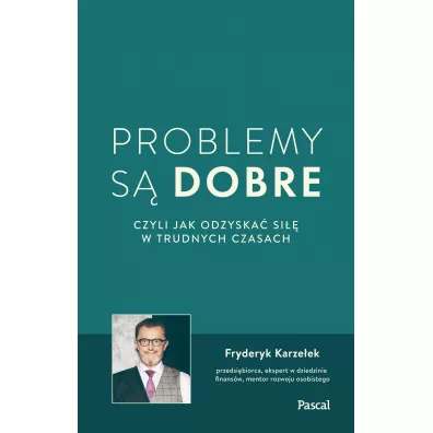 Problemy s dobre, czyli jak odzyska si w trudnych czasach (pocket) - Fryderyk Karzeek