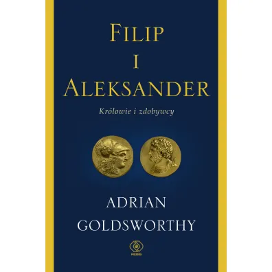 Filip i Aleksander. Kr�lowie i zdobywcy - Adrian Goldsworthy