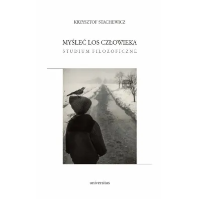 My�le� los cz�owieka. Studium filozoficzne - Krzysztof Stachewicz