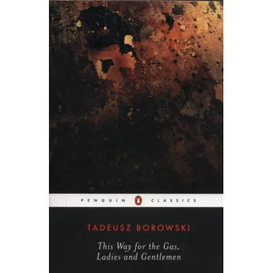 This Way for the Gas, Ladies and Gentlemen wer. angielska - Tadeusz Borowski