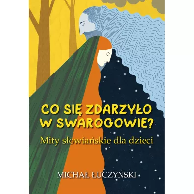 Co si� zdarzy�o w Swarogowie? Mity s�owia�skie dla dzieci - Micha� �uczy�ski