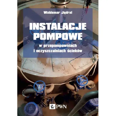 Instalacje pompowe w przepompowniach i oczyszczalniach �ciek�w - Waldemar J�dral