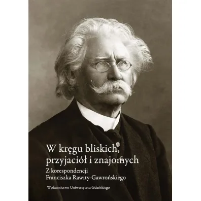 W kr�gu bliskich, przyjaci� i znajomych - Franciszek Rawita Gawro�ski