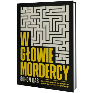 W g�owie mordercy. Zbrodnia, prawo i medycyna okiem psychiatry s�dowego