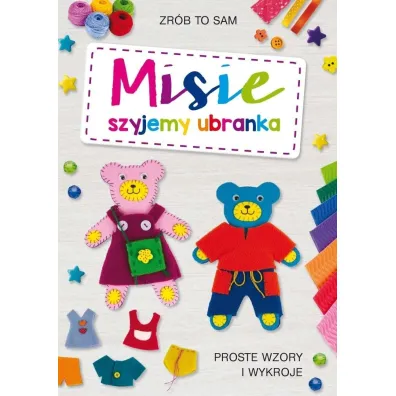 Misie. Szyjemy ubranka. Proste wzory i wykroje - Beata Guzowska