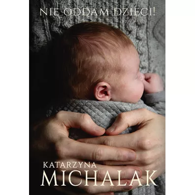 Nie oddam dzieci! - Katarzyna Michalak