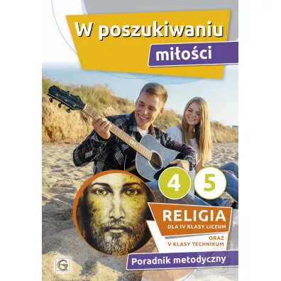 W poszukiwaniu mi�o�ci. Poradnik metodyczny dla 4 klasy liceum i 5 klasy technikum - Pawe� M�kosa