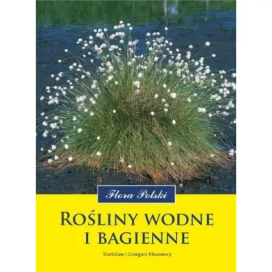 Ro�liny wodne i bagienne - Grzegorz K�osowski, Stanis�aw K�osowski
