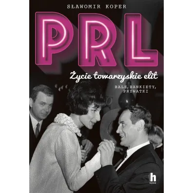 PRL. �ycie towarzyskie elit. Bale, bankiety, prywatki - S�awomir Koper
