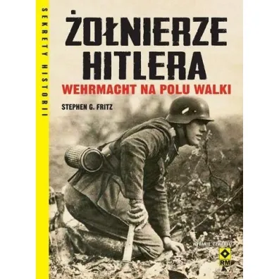 �o�nierze Hitlera. Wehrmacht na polu walki - Stephen G. Fritz