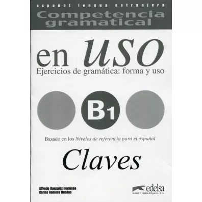 Competencia gramatical en Uso B1 claves. Ejercicios de gramatica: forma y uso. �wiczenia z gramatyki do j�zyka hiszpa�skiego - Carlos Romero Duenas, Alfredo Gonzales Hermoso