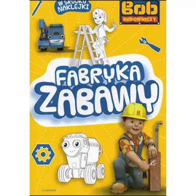 Ksika Bob Budowniczy. Fabryka zabawy. EGMONT
