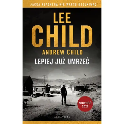 Lepiej ju� umrze�. Jack Reacher. Tom 26 - Lee Child, Andrew Child