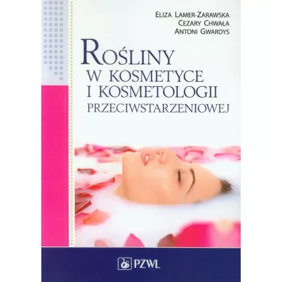 Ro�liny w kosmetyce i kosmetologii przeciwstarzeniowej - Antoni Gwardys, Cezary Chwa�a, Eliza Lamer-Zarawska