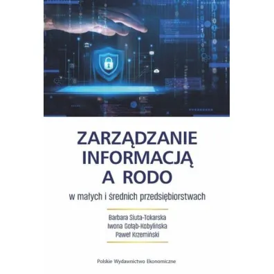 Zarz�dzanie informacj� a RODO w ma�ych i �rednich przedsi�biorstwach - B Siuta-Tokarska, I Go��b-Kobyli�ska, P Krzemi�ski