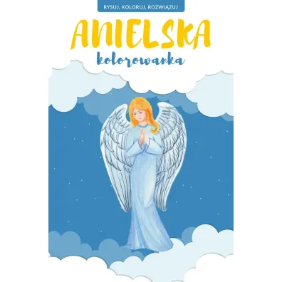 Anielska kolorowanka. Rysuj, koloruj, rozwi�zuj
