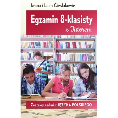 Egzamin 8-klasisty z Tutorem. Zestawy zada z jzyka polskiego - Iwona Cielak, Lech Cielak