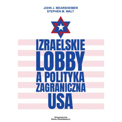 Izraelskie lobby a polityka zagraniczna USA - Walt M. Stephen, John J. Mearsheimer