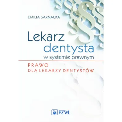 Lekarz dentysta w systemie prawnym. Prawo dla lekarzy dentyst�w - Emilia Sarnacka