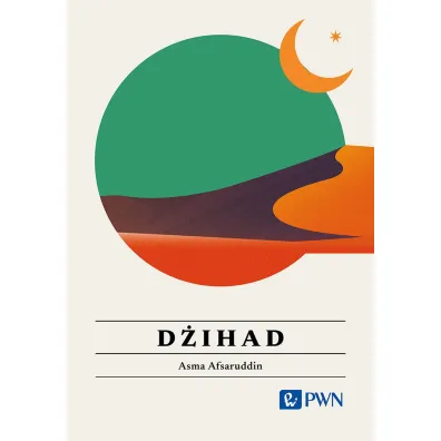 D�ihad. Wszystko, co warto wiedzie� - Asma Afsaruddin