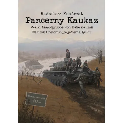 Pancerny Kaukaz. Walki Kampfgruppe von Hake na linii Nalczy-Ord�onikidze jesieni� 1942 r. - Rados�aw Fra�czak