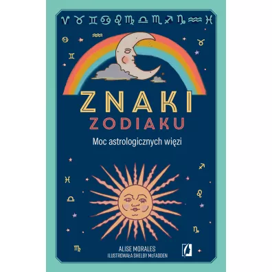Znaki zodiaku. Moc astrologicznych wi�zi - Alise Morales