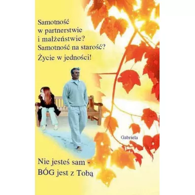 Samotno�� w partnerstwie i ma��e�stwie? Samotno�� na staro��? �ycie w jedno�ci! - Gabriele