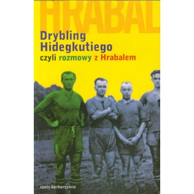Drybling Hidegkutiego czyli rozmowy z Hrabalem