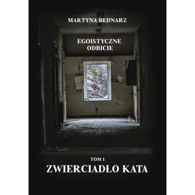 Egoistyczne odbicie Tom 1: Zwierciad�o kata - Martyna Bednarz