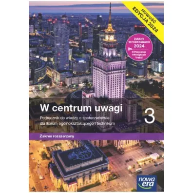 W centrum uwagi 3. Podr�cznik do wiedzy o spo�ecze�stwie dla liceum og�lnokszta�c�cego i technikum. Zakres rozszerzony. Edycja 2024 - Arkadiusz Janicki, Justyna Ki�czkowska, S�awomir Drelich, Agnieszka Makarewicz-Marcinkiewicz, Ewa Martinek, Liliana  W�grzyn-Odzioba