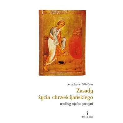 Zasady �ycia chrze�cija�skiego wed�ug ojc�w pustyni - Jerzy  Szyran OFMConv