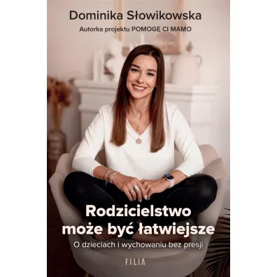 Rodzicielstwo mo�e by� �atwiejsze. O dzieciach i wychowaniu bez presji - Dominika S�owikowska