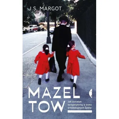 Mazel tow. Jak zosta�am korepetytork� w domu ortodoksyjnych �yd�w - J S Margot