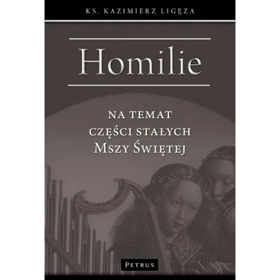 Homilie na temat cz�ci sta�ych Mszy �wi�tej - Kazimierz  Lig�za