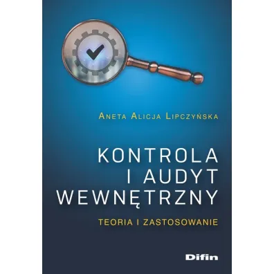 Kontrola i audyt wewn�trzny. Teoria i zastosowanie - Aneta Alicja  Lipczy�ska
