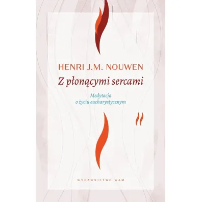 Z p�on�cymi sercami wyd. 4 - Henri J.M. Nouwen