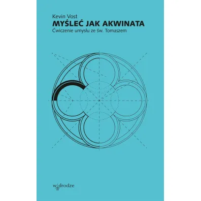 My�le� jak Akwinata. �wiczenie umys�u ze �w. Tomaszem - Kevin Vost