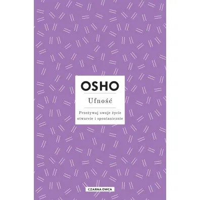 Ufno��. Prze�ywaj swoje �ycie otwarcie i spontanicznie - Osho, Bogus�awa  Jurkevich