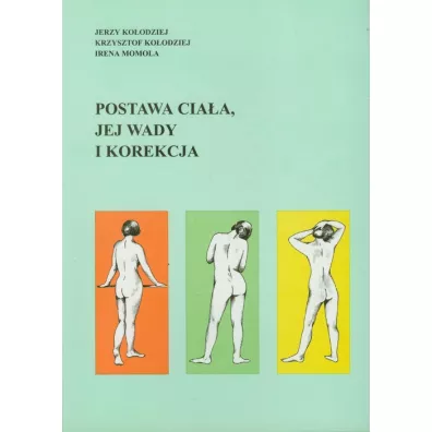 Postawa cia�a, jej wady i korekcja - Irena Momola, Jerzy Ko�odziej, Krzysztof Ko�odziej