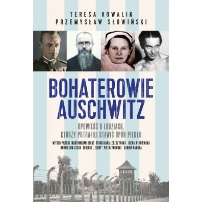 Bohaterowie Auschwitz - Przemys�aw S�owi�ski, Teresa Kowalik