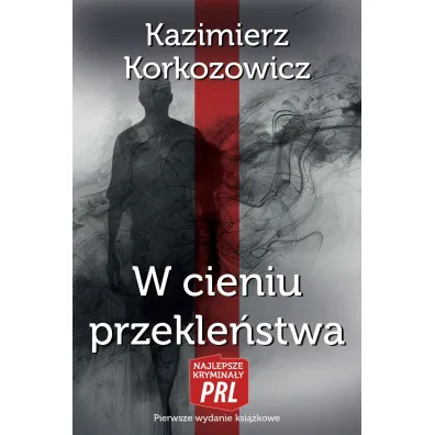 Najlepsze krymina�y PRL. W cieniu przekle�stwa - Kazimierz Korkozowicz