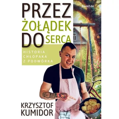 Przez �o��dek do serca, historia ch�opaka z podw�rka - Krzysztof  Kumidor