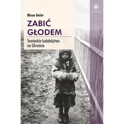 Zabi� g�odem sowieckie ludob�jstwo na ukrainie - Miron Dolot