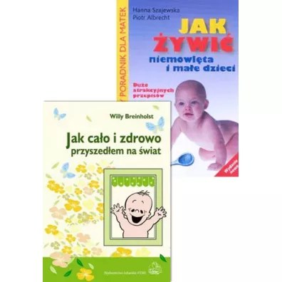Pakiet: Jak cao i zdrowo przyszedem na wiat, Jak ywi niemowlta i mae dzieci - Willy Breinholst, Hanna Szajewska, Albrecht Piotr