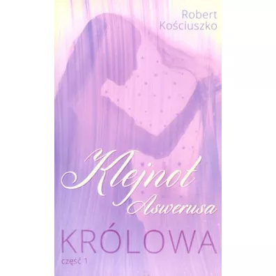 Klejnot Aswerusa cz.1 Kr�lowa - Robert Ko�ciuszko