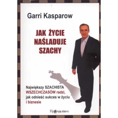 Jak �ycie na�laduje szachy - Garri Kasparow